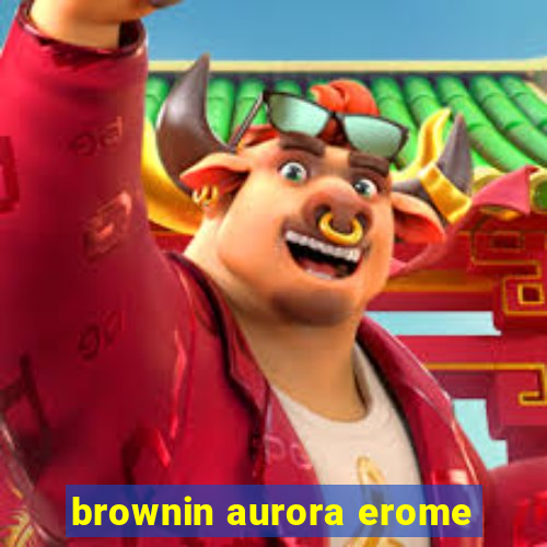 brownin aurora erome